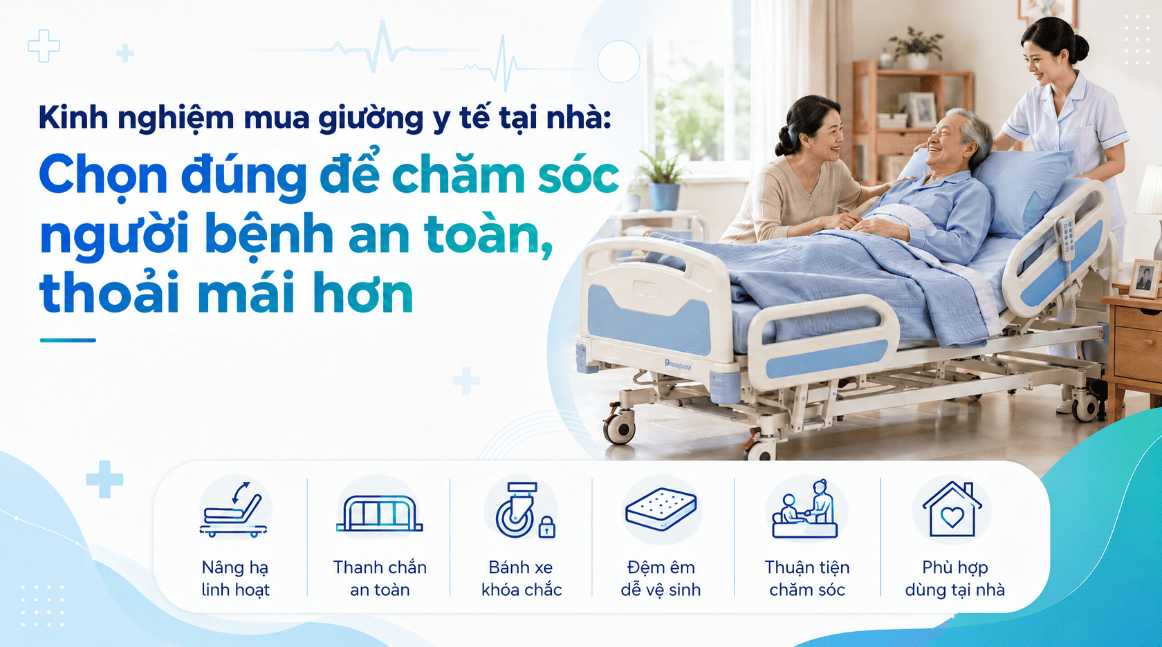 Kinh nghiệm mua giường y tế tại nhà: Chọn đúng để chăm sóc người bệnh an toàn, thoải mái hơn